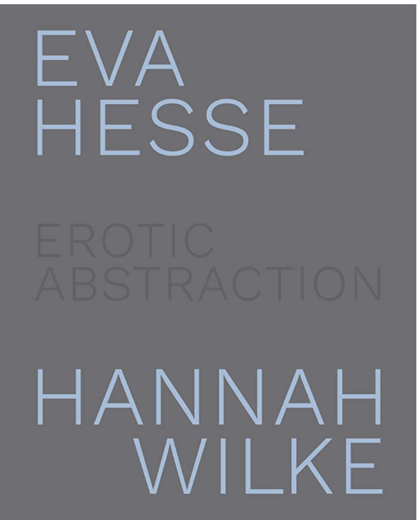 Eva Hesse and Hannah Wilke: Erotic Abstraction